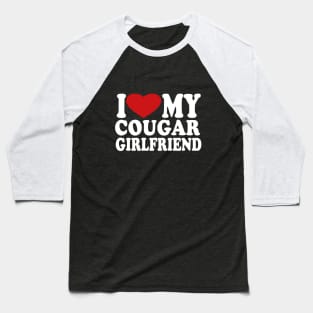 I Love My Cougar Girlfriend I Heart My Cougar Girlfriend Baseball T-Shirt